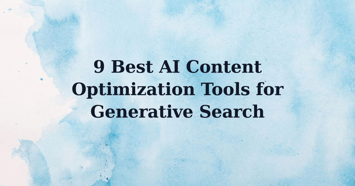 9 Best AI Content Optimization Tools for Generative Search
