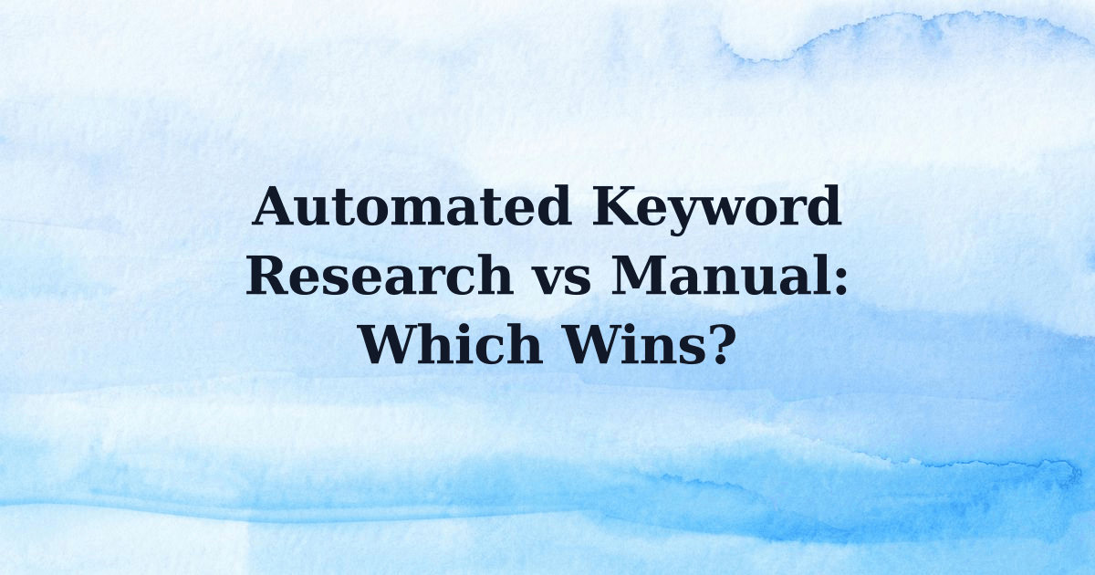 Automated Keyword Research vs Manual: Which Wins?