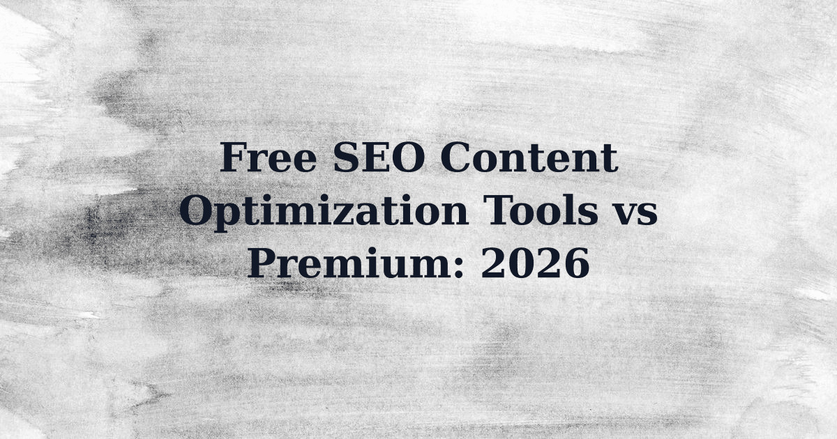 Free SEO Content Optimization Tools vs Premium: 2026