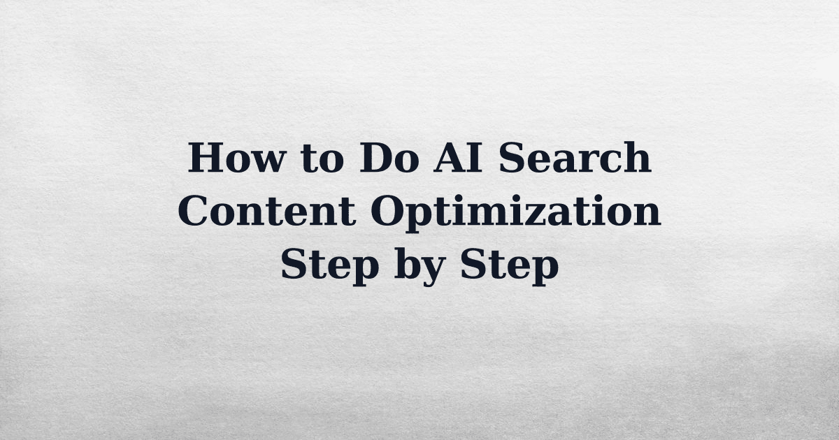 How to Do AI Search Content Optimization Step by Step