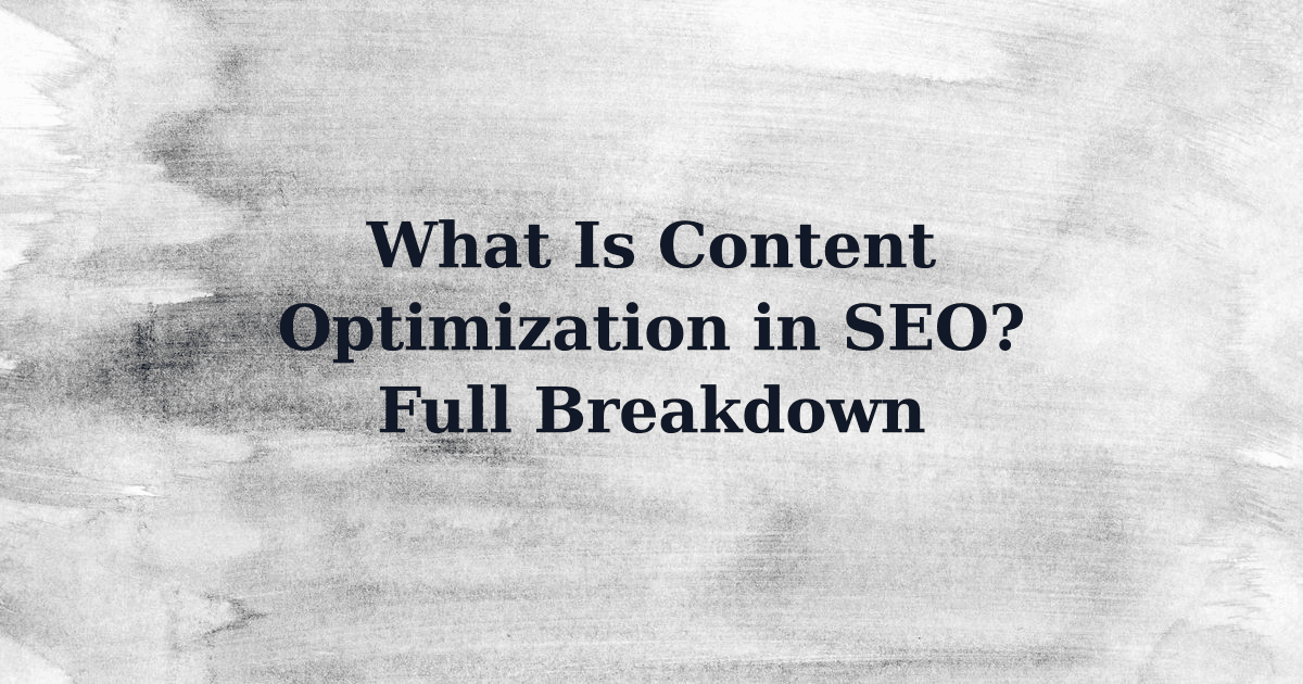 What Is Content Optimization in SEO? Full Breakdown